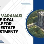 Why Varanasi is the Ideal Place for Real Estate Investment?
