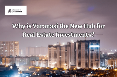 Why is Varanasi the New Hub for Real Estate Investments?
